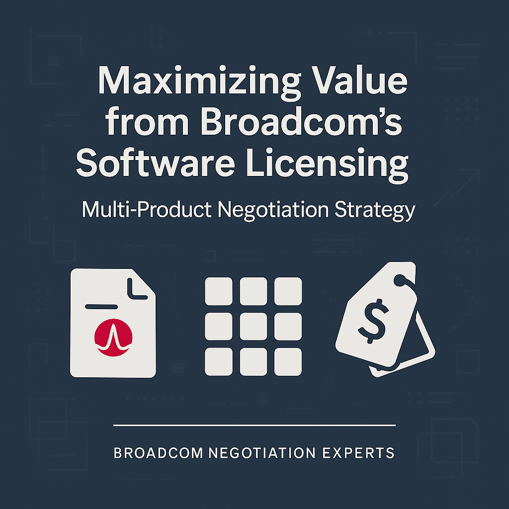Maximizing Value from Broadcom’s Software Licensing: Multi-Product Negotiation Strategy