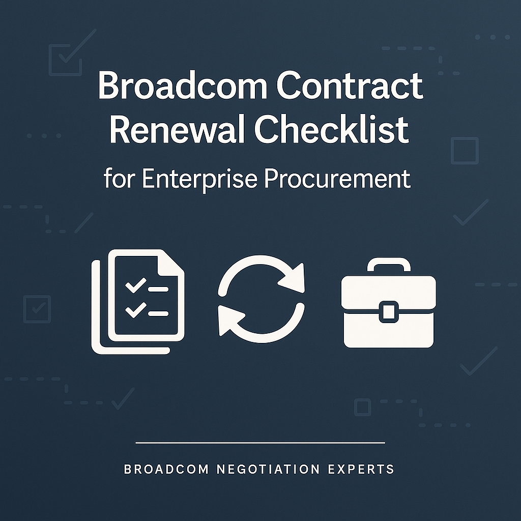 Broadcom Contract Renewal Checklist for Enterprise Procurement