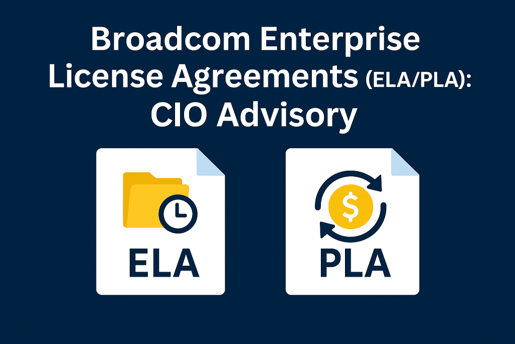 Broadcom Enterprise License Agreements (ELA/PLA): CIO Advisory
