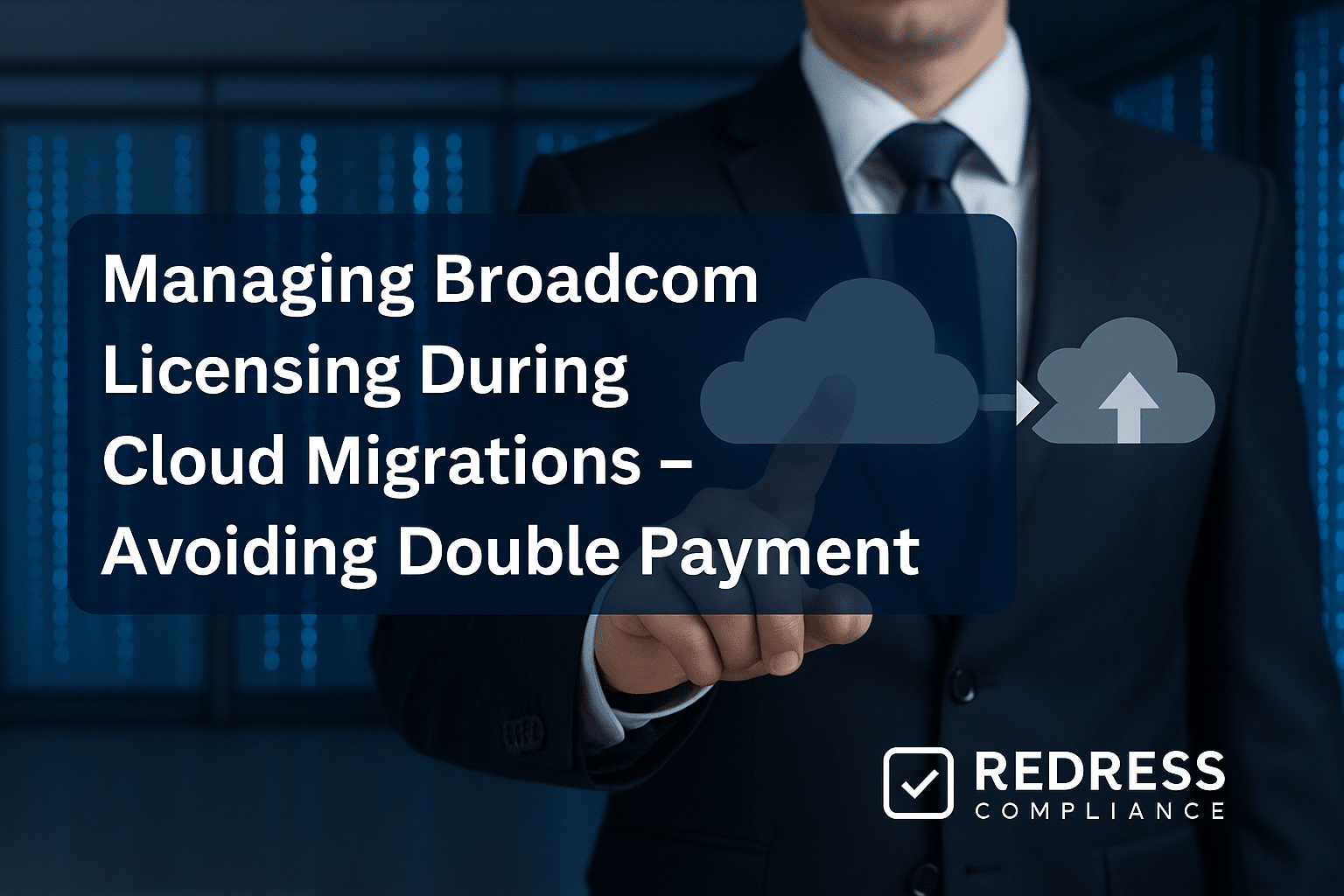 Managing Broadcom Licensing During Cloud Migrations – Avoiding Double Payment